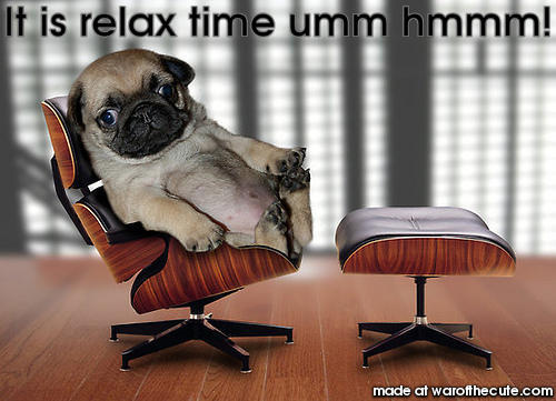 It is relax time umm hmmm!